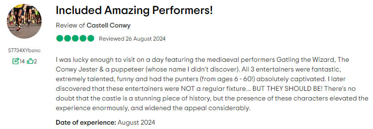 Review of Conwy Castle by Ben C. "I was lucky enough to visit on a day featuring the mediaeval performers Gatling the Wizard, The Conwy Jester & a puppeteer... All 3 entertainers were fantastic, extremely talented, funny"